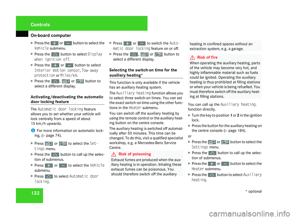 MERCEDES-BENZ ML SUV 2008  Owners Manual On-board computer
132
X
Press the æorç button to select the
Vehicle submenu.
X Press the jbutton to select Display
when ignition off.
X Press the æorç button to select
Interior motion sensor, Tow-