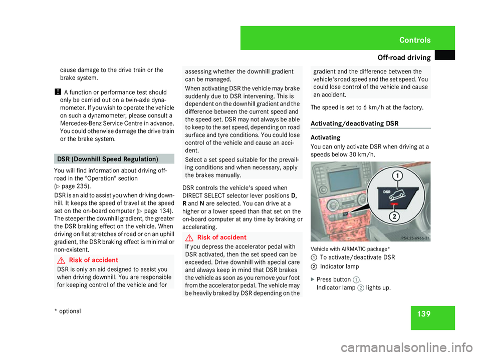 MERCEDES-BENZ ML SUV 2008 Owners Manual Off-road driving
139
cause damage to the drive train or the
brake system.
! A function or performance test should
only be carried out on a twin-axle dyna-
mometer. If you wish to operate the vehicle
o MERCEDES-BENZ ML SUV 2008 Owners Manual Off-road driving
139
cause damage to the drive train or the
brake system.
! A function or performance test should
only be carried out on a twin-axle dyna-
mometer. If you wish to operate the vehicle
o
