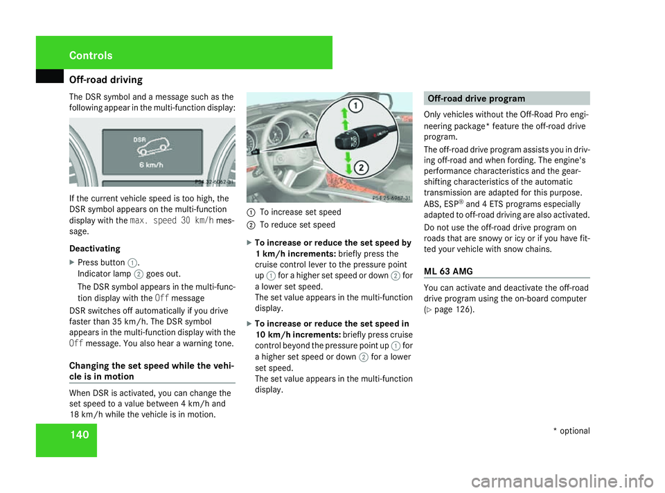 MERCEDES-BENZ ML SUV 2008 Owners Manual Off-road driving
140
The DSR symbol and a message such as the
following appear in the multi-function display: If the current vehicle speed is too high, the
DSR symbol appears on the multi-function
dis MERCEDES-BENZ ML SUV 2008 Owners Manual Off-road driving
140
The DSR symbol and a message such as the
following appear in the multi-function display: If the current vehicle speed is too high, the
DSR symbol appears on the multi-function
dis