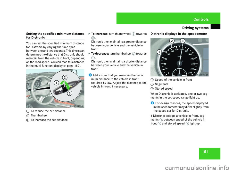 MERCEDES-BENZ ML SUV 2008 Owners Manual Driving sys
tems 151
Setting the specified minimum distance
for Distronic You can set the specified minimum distance
for Distronic by varying the time span
between one and two seconds. This time span
MERCEDES-BENZ ML SUV 2008 Owners Manual Driving sys
tems 151
Setting the specified minimum distance
for Distronic You can set the specified minimum distance
for Distronic by varying the time span
between one and two seconds. This time span