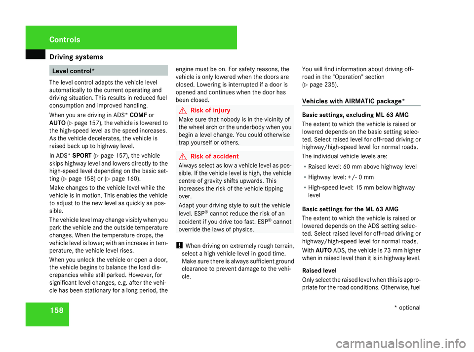 MERCEDES-BENZ ML SUV 2008 Owners Manual Driving sys
tems 158 Level control*
The level control adapts the vehicle level
automatically to the current operating and
driving situation. This results in reduced fuel
consumption and improved handl MERCEDES-BENZ ML SUV 2008 Owners Manual Driving sys
tems 158 Level control*
The level control adapts the vehicle level
automatically to the current operating and
driving situation. This results in reduced fuel
consumption and improved handl