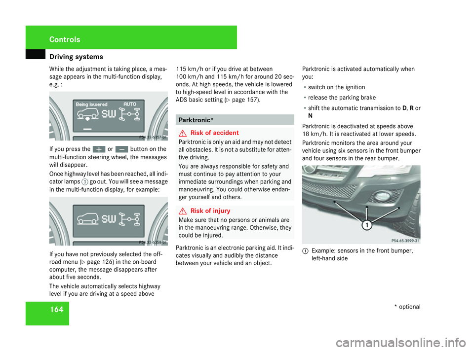 MERCEDES-BENZ ML SUV 2008 Owners Manual Driving sys
tems 164
While the adjustment is taking place, a mes-
sage appears in the multi-function display,
e.g. : If you press the
æorç button on the
multi-function steering wheel, the messages
w MERCEDES-BENZ ML SUV 2008 Owners Manual Driving sys
tems 164
While the adjustment is taking place, a mes-
sage appears in the multi-function display,
e.g. : If you press the
æorç button on the
multi-function steering wheel, the messages
w