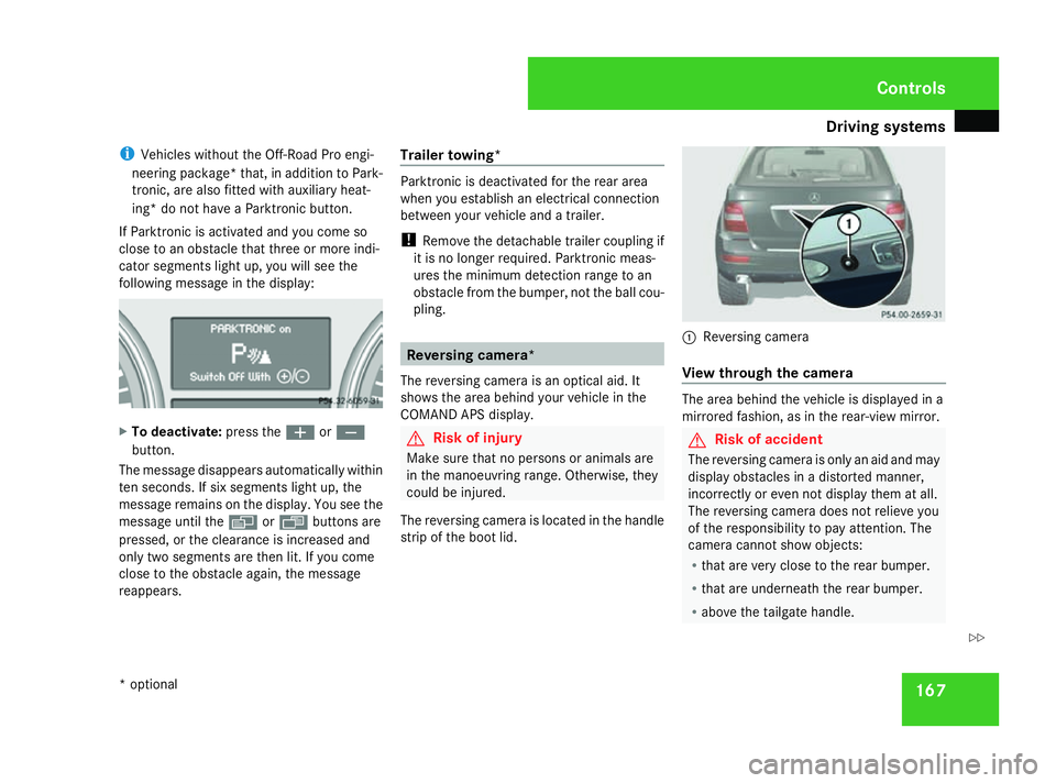 MERCEDES-BENZ ML SUV 2008 Owners Manual Driving sys
tems 167
i
Vehicles without the Off-Road Pro engi-
neering package *that, in addition to Park-
tronic, are also fitted with auxiliary heat-
ing* do not have a Parktronic button.
If Parktro MERCEDES-BENZ ML SUV 2008 Owners Manual Driving sys
tems 167
i
Vehicles without the Off-Road Pro engi-
neering package *that, in addition to Park-
tronic, are also fitted with auxiliary heat-
ing* do not have a Parktronic button.
If Parktro