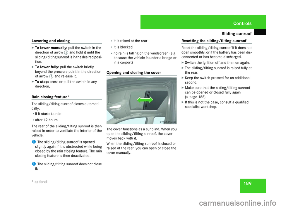MERCEDES-BENZ ML SUV 2008 Owners Manual Sliding sunroof
189
Lowering and closing X
To lower manually: pull the switch in the
direction of arrow 2and hold it until the
sliding/tilting sunroof is in the desired posi-
tion.
X To lower fully: p MERCEDES-BENZ ML SUV 2008 Owners Manual Sliding sunroof
189
Lowering and closing X
To lower manually: pull the switch in the
direction of arrow 2and hold it until the
sliding/tilting sunroof is in the desired posi-
tion.
X To lower fully: p