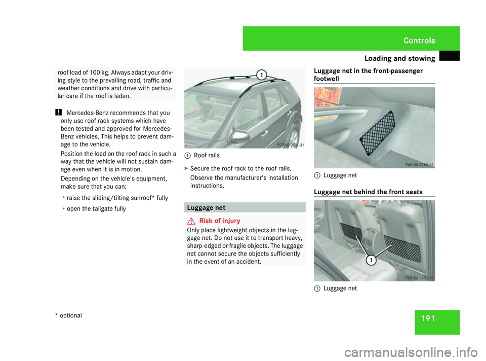 MERCEDES-BENZ ML SUV 2008 Owners Manual Loading and stowing
191roof load of 100 kg. Always adapt your driv-
ing style to the prevailing road, traffic and
weather conditions and drive with particu-
lar care if the roof is laden.
! Mercedes-B MERCEDES-BENZ ML SUV 2008 Owners Manual Loading and stowing
191roof load of 100 kg. Always adapt your driv-
ing style to the prevailing road, traffic and
weather conditions and drive with particu-
lar care if the roof is laden.
! Mercedes-B