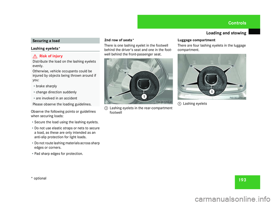 MERCEDES-BENZ ML SUV 2008 Owners Manual Loading and stowing
193Securing a load
Lashing eyelets* G
Risk of injury
Distribute the load on the lashing eyelets
evenly.
Otherwise, vehicle occupants could be
injured by objects being thrown around MERCEDES-BENZ ML SUV 2008 Owners Manual Loading and stowing
193Securing a load
Lashing eyelets* G
Risk of injury
Distribute the load on the lashing eyelets
evenly.
Otherwise, vehicle occupants could be
injured by objects being thrown around