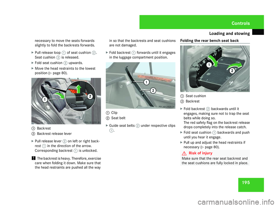 MERCEDES-BENZ ML SUV 2008 Owners Manual Loading and stowing
195
necessary to move the seats forwards
slightly to fold the backrests forwards.
X Pull release loop 1of seat cushion 2.
Seat cushion 2is released.
X Fold seat cushion 2upwards.
X MERCEDES-BENZ ML SUV 2008 Owners Manual Loading and stowing
195
necessary to move the seats forwards
slightly to fold the backrests forwards.
X Pull release loop 1of seat cushion 2.
Seat cushion 2is released.
X Fold seat cushion 2upwards.
X
