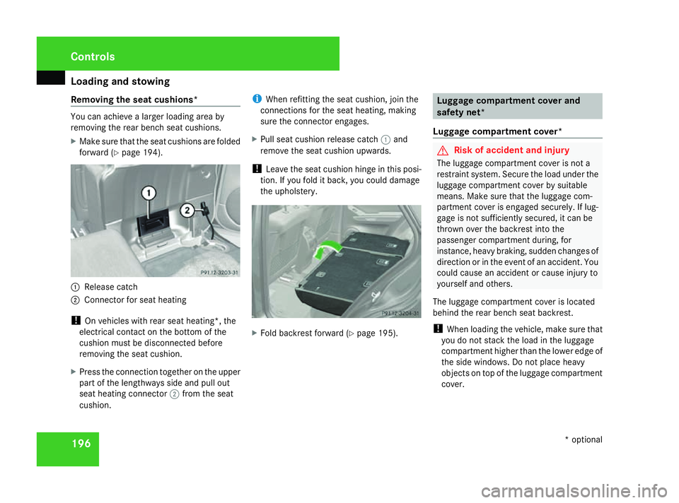 MERCEDES-BENZ ML SUV 2008 Owners Manual Loading and stowing
196
Removing the seat cushions* You can achieve a larger loading area by
removing the rear bench seat cushions.
X Make sure that the seat cushions are folded
forward (Y page 194). MERCEDES-BENZ ML SUV 2008 Owners Manual Loading and stowing
196
Removing the seat cushions* You can achieve a larger loading area by
removing the rear bench seat cushions.
X Make sure that the seat cushions are folded
forward (Y page 194).