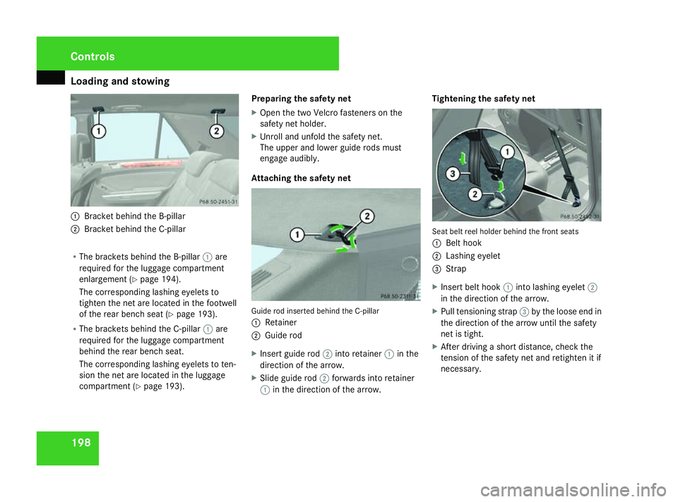 MERCEDES-BENZ ML SUV 2008 Owners Manual Loading and stowing
1981
Bracket behind the B-pillar
2 Bracket behind the C-pillar
R The brackets behind the B-pillar 1are
required for the luggage compartment
enlargement (Y page 194).
The correspond MERCEDES-BENZ ML SUV 2008 Owners Manual Loading and stowing
1981
Bracket behind the B-pillar
2 Bracket behind the C-pillar
R The brackets behind the B-pillar 1are
required for the luggage compartment
enlargement (Y page 194).
The correspond