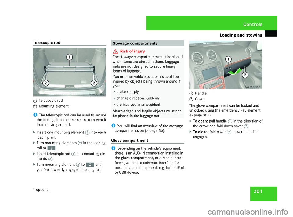 MERCEDES-BENZ ML SUV 2008 Owners Manual Loading and stowing
201
Telescopic rod
1
Telescopic rod
2 Mounting element
i The telescopic rod can be used to secure
the load against the rear seats to prevent it
from moving around.
X Insert one mou MERCEDES-BENZ ML SUV 2008 Owners Manual Loading and stowing
201
Telescopic rod
1
Telescopic rod
2 Mounting element
i The telescopic rod can be used to secure
the load against the rear seats to prevent it
from moving around.
X Insert one mou