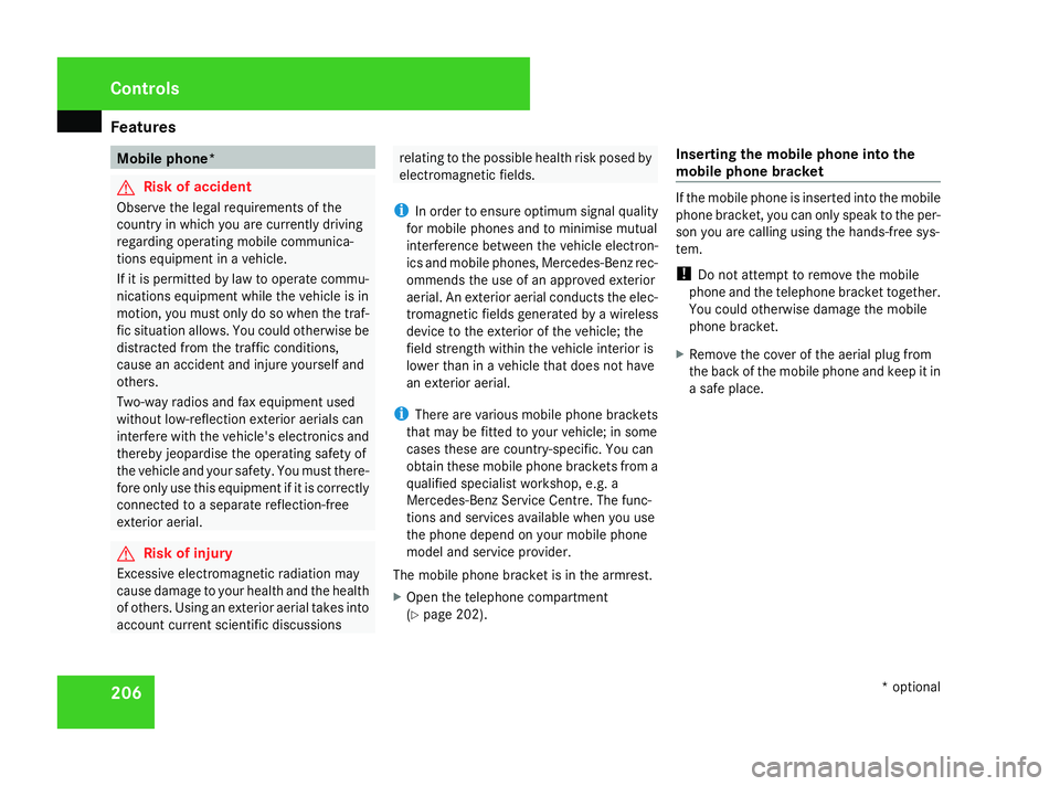 MERCEDES-BENZ ML SUV 2008 Owners Manual Features
206 Mobile phone*
G
Risk of accident
Observe the legal requirements of the
country in which you are currently driving
regarding operating mobile communica-
tions equipment in a vehicle.
If it MERCEDES-BENZ ML SUV 2008 Owners Manual Features
206 Mobile phone*
G
Risk of accident
Observe the legal requirements of the
country in which you are currently driving
regarding operating mobile communica-
tions equipment in a vehicle.
If it