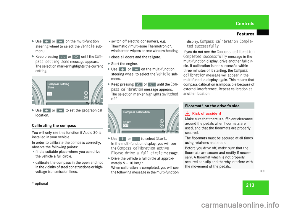 MERCEDES-BENZ ML SUV 2008 Owners Manual Features
213
X
Use æ orç on the multi-function
steering wheel to select the Vehiclesub-
menu.
X Keep pressing jork until the Com-
pass setting Zone message appears.
The selection marker highlights t MERCEDES-BENZ ML SUV 2008 Owners Manual Features
213
X
Use æ orç on the multi-function
steering wheel to select the Vehiclesub-
menu.
X Keep pressing jork until the Com-
pass setting Zone message appears.
The selection marker highlights t