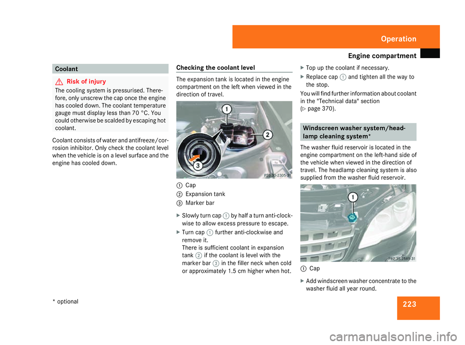 MERCEDES-BENZ ML SUV 2008 Owners Manual Engine compartment
223Coolant
G
Risk of injury
The cooling system is pressurised. There-
fore, only unscrew the cap once the engine
has cooled down. The coolant temperature
gauge must display less tha MERCEDES-BENZ ML SUV 2008 Owners Manual Engine compartment
223Coolant
G
Risk of injury
The cooling system is pressurised. There-
fore, only unscrew the cap once the engine
has cooled down. The coolant temperature
gauge must display less tha
