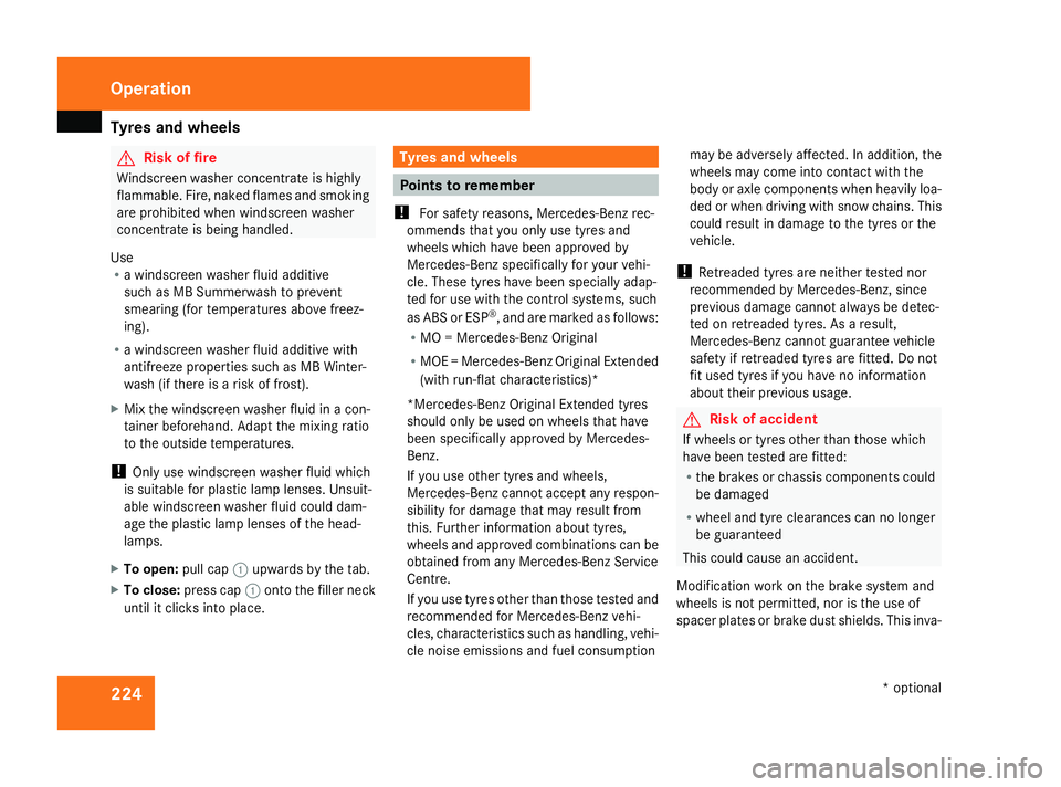 MERCEDES-BENZ ML SUV 2008 Owners Manual Tyres and wheels
224 G
Risk of fire
Windscreen washer concentrate is highly
flammable. Fire, naked flames and smoking
are prohibited when windscreen washer
concentrate is being handled.
Use
R a windsc MERCEDES-BENZ ML SUV 2008 Owners Manual Tyres and wheels
224 G
Risk of fire
Windscreen washer concentrate is highly
flammable. Fire, naked flames and smoking
are prohibited when windscreen washer
concentrate is being handled.
Use
R a windsc