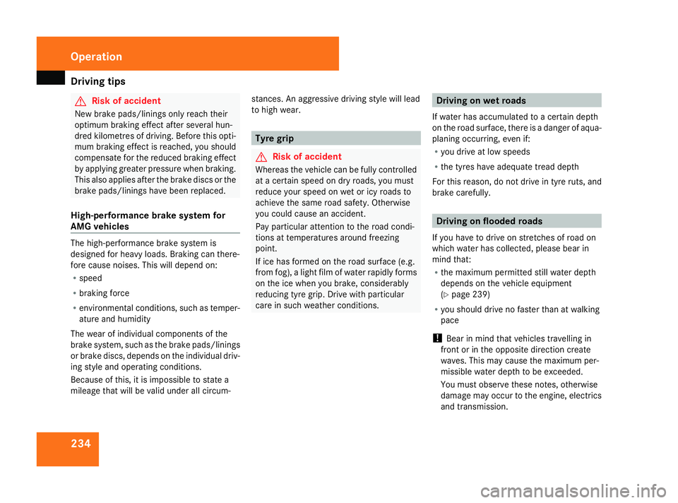 MERCEDES-BENZ ML SUV 2008 Owners Manual Driving
tips 234 G
Risk of accident
New brake pads/linings only reach their
optimum braking effect after several hun-
dred kilometres of driving. Before this opti-
mum braking effect is reached, you s MERCEDES-BENZ ML SUV 2008 Owners Manual Driving
tips 234 G
Risk of accident
New brake pads/linings only reach their
optimum braking effect after several hun-
dred kilometres of driving. Before this opti-
mum braking effect is reached, you s
