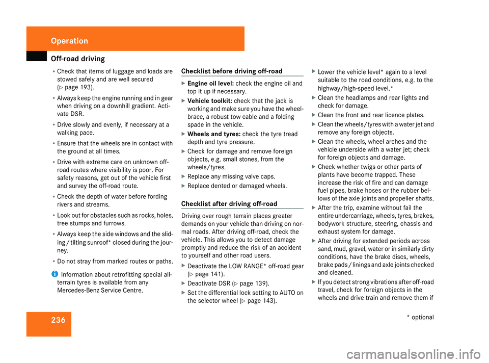 MERCEDES-BENZ ML SUV 2008  Owners Manual Off-road driving
236
R
Check that items of luggage and loads are
stowed safely and are well secured
(Y page 193).
R Always keep the engine running and in gear
when driving on a downhill gradient. Acti