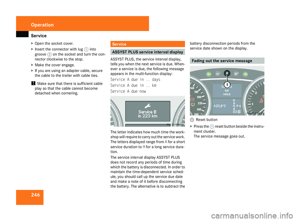 MERCEDES-BENZ ML SUV 2008 Owners Manual Service
246
X
Open the socket cover.
X Insert the connector with lug 1into
groove 2on the socket and turn the con-
nector clockwise to the stop.
X Make the cover engage.
X If you are using an adapter MERCEDES-BENZ ML SUV 2008 Owners Manual Service
246
X
Open the socket cover.
X Insert the connector with lug 1into
groove 2on the socket and turn the con-
nector clockwise to the stop.
X Make the cover engage.
X If you are using an adapter