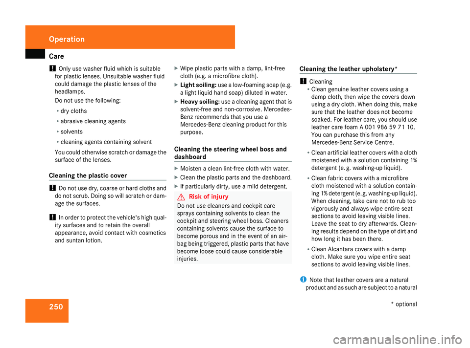 MERCEDES-BENZ ML SUV 2008 Owners Manual Care
250
!
Only use washer fluid which is suitable
for plastic lenses. Unsuitable washer fluid
could damage the plastic lenses of the
headlamps.
Do not use the following:
R dry cloths
R abrasive clean MERCEDES-BENZ ML SUV 2008 Owners Manual Care
250
!
Only use washer fluid which is suitable
for plastic lenses. Unsuitable washer fluid
could damage the plastic lenses of the
headlamps.
Do not use the following:
R dry cloths
R abrasive clean