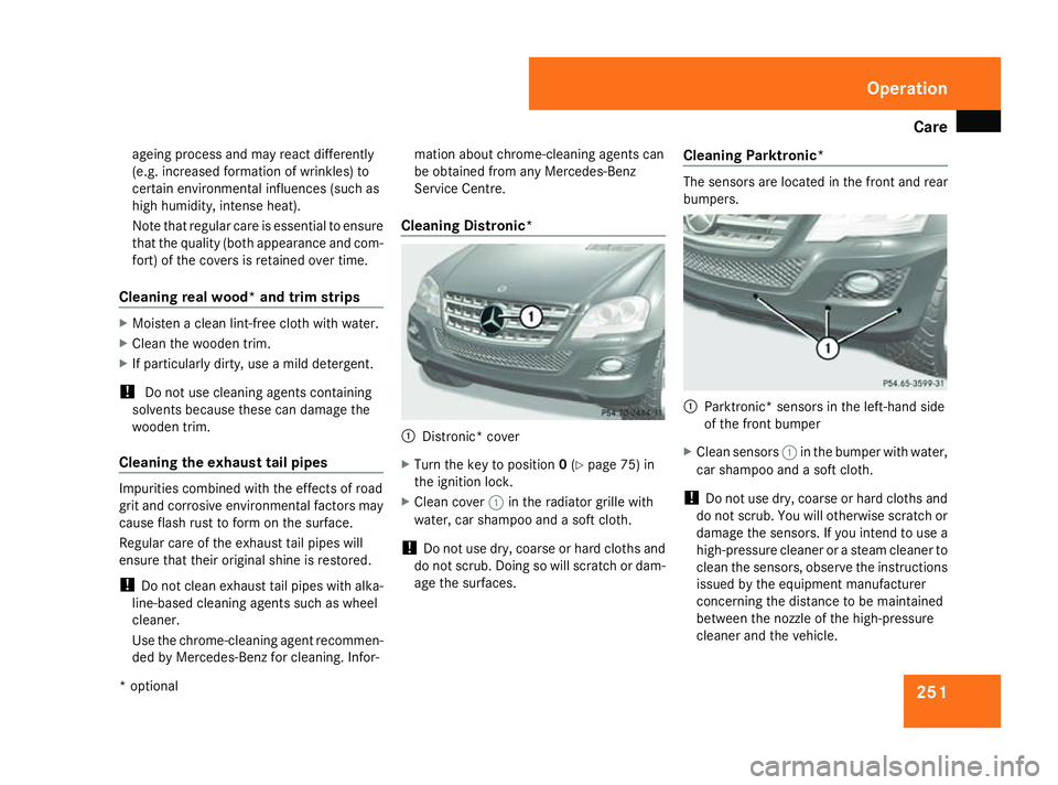 MERCEDES-BENZ ML SUV 2008 Owners Manual Care
251
ageing process and may react differently
(e.g. increased formation of wrinkles) to
certain environmental influences (such as
high humidity, intense heat).
Note that regular care is essential MERCEDES-BENZ ML SUV 2008 Owners Manual Care
251
ageing process and may react differently
(e.g. increased formation of wrinkles) to
certain environmental influences (such as
high humidity, intense heat).
Note that regular care is essential