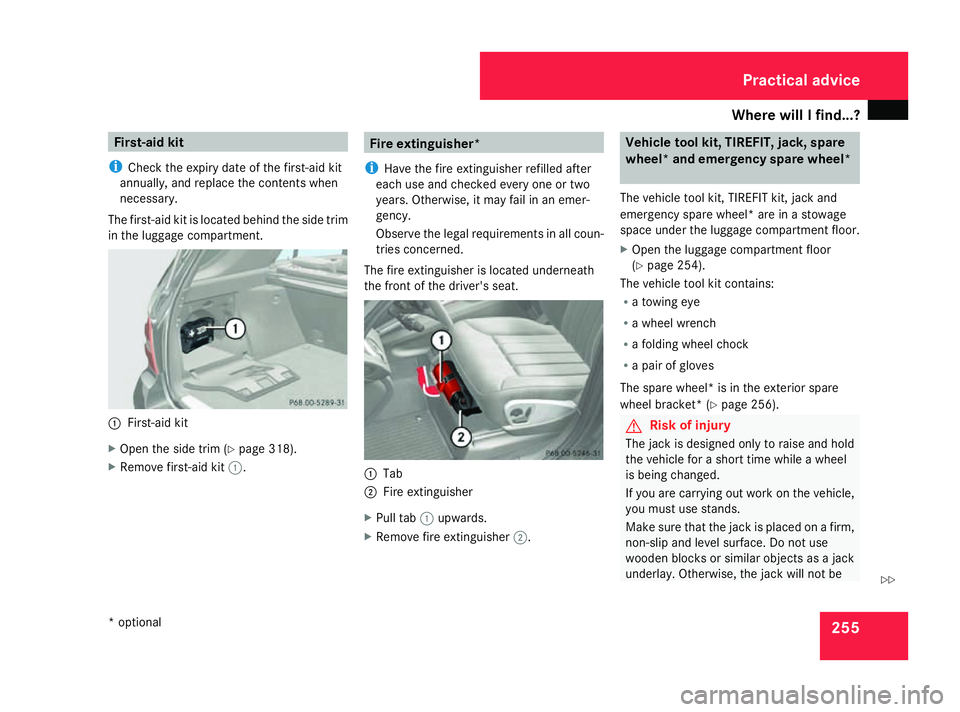 MERCEDES-BENZ ML SUV 2008 Owners Manual Where will I find...?
255First-aid kit
i Check the expiry date of the first-aid kit
annually, and replace the contents when
necessary.
The first-aid kit is located behind the side trim
in the luggage MERCEDES-BENZ ML SUV 2008 Owners Manual Where will I find...?
255First-aid kit
i Check the expiry date of the first-aid kit
annually, and replace the contents when
necessary.
The first-aid kit is located behind the side trim
in the luggage