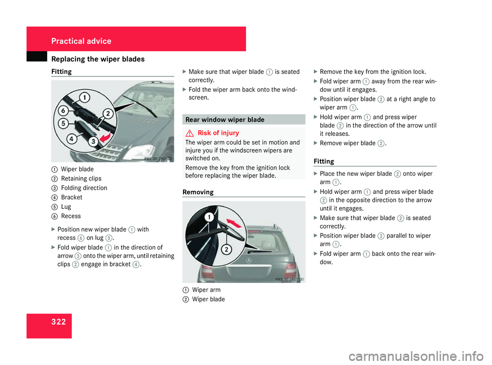 MERCEDES-BENZ ML SUV 2008  Owners Manual Replacing the wiper blades
322
Fitting
1
Wiper blade
2 Retaining clips
3 Folding direction
4 Bracket
5 Lug
6 Recess
X Position new wiper blade 1with
recess 6on lug 5.
X Fold wiper blade 1in the direct