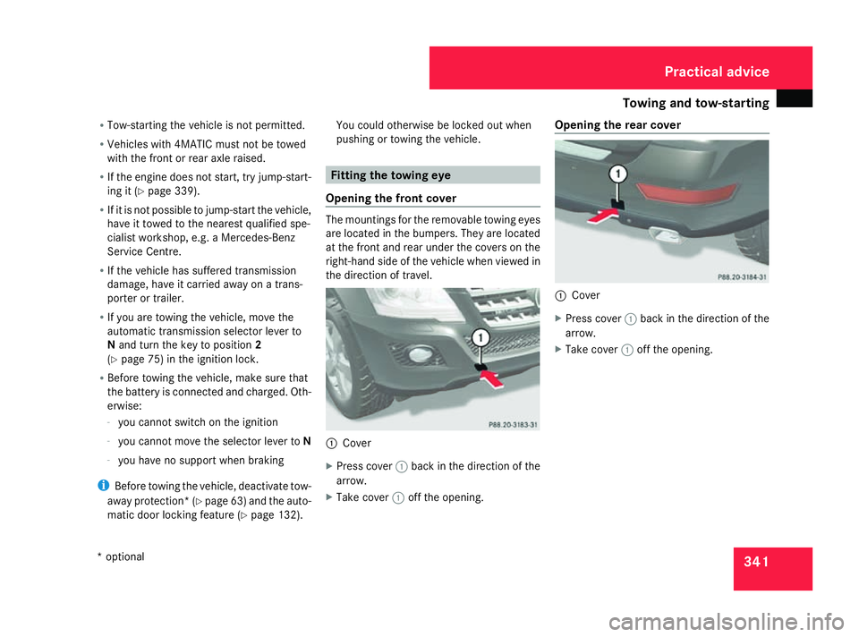 MERCEDES-BENZ ML SUV 2008  Owners Manual Towing and tow-starting
341
R
Tow-starting the vehicle is not permitted.
R Vehicles with 4MATIC must not be towed
with the front or rear axle raised.
R If the engine does not start, try jump-start-
in
