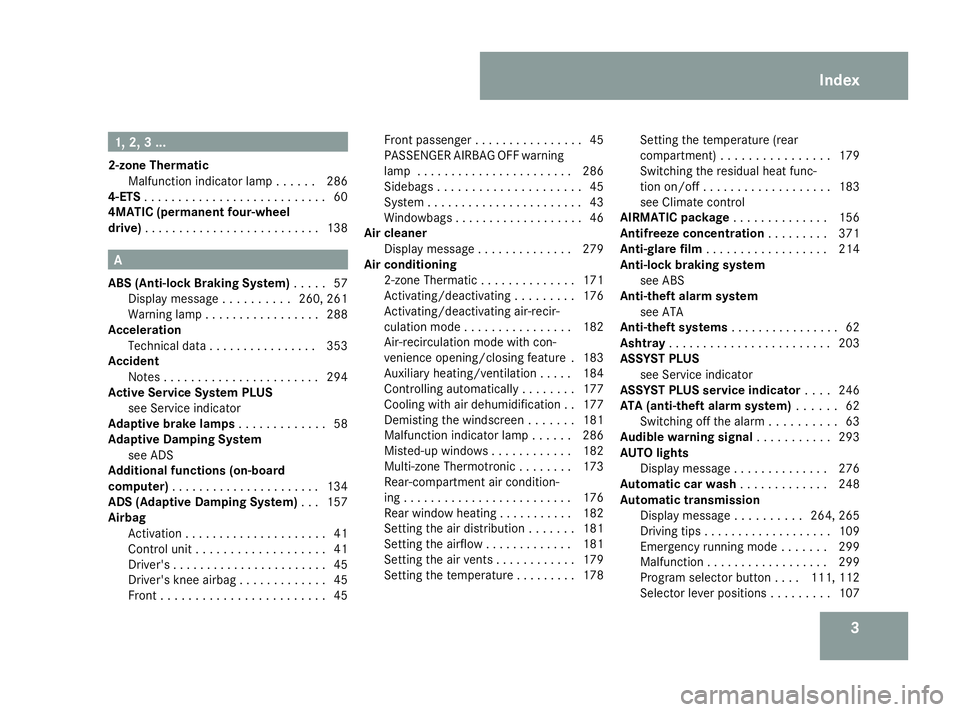 MERCEDES-BENZ ML SUV 2008  Owners Manual 31, 2, 3 ...
2-zone Thermatic Malfunction indicator lamp . . . . . .286
4-ETS . . . . . . . . . . . . . . . . . . . . . . . . . . .60
4MATIC (permanent four-wheel
drive) . . . . . . . . . . . . . . . 