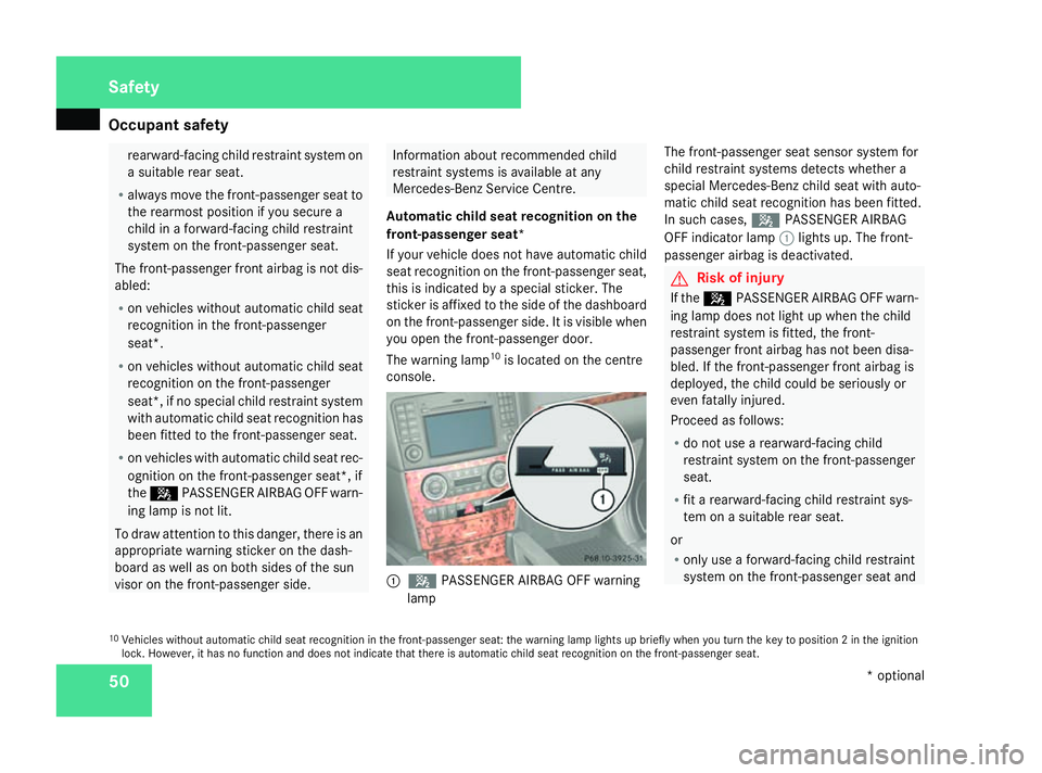 MERCEDES-BENZ ML SUV 2008 Workshop Manual Occupant safety
50 rearward-facing child restraint system on
a suitable rear seat.
R always move the front-passenger seat to
the rearmost position if you secure a
child in a forward-facing child restr