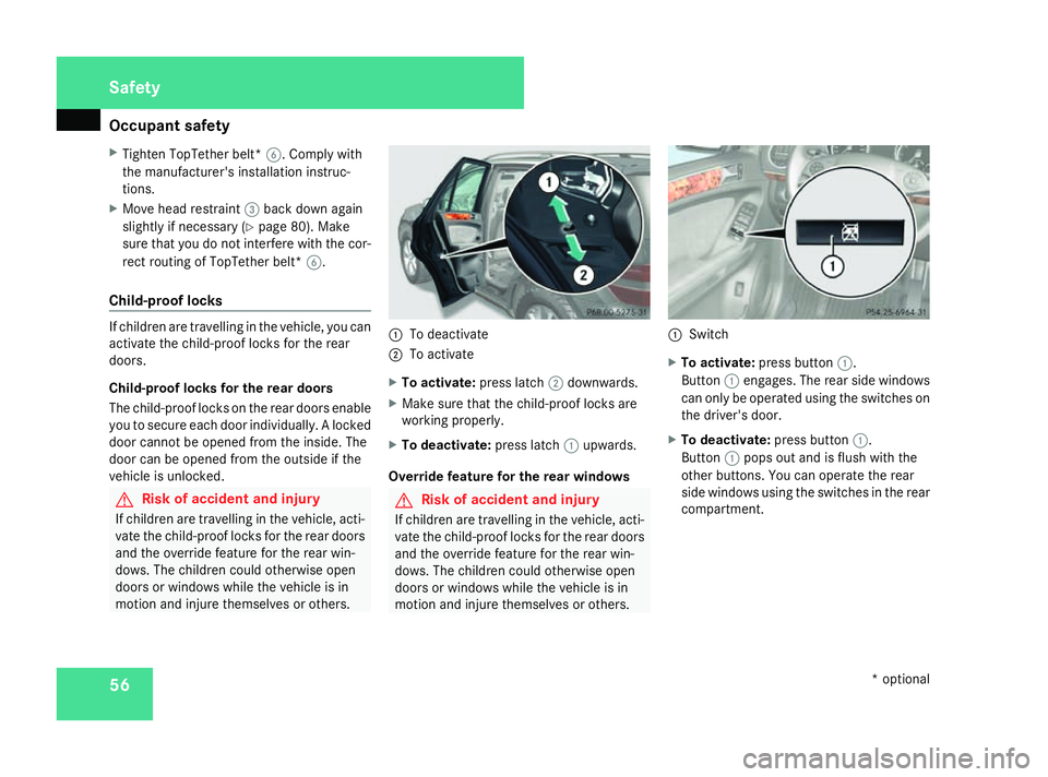 MERCEDES-BENZ ML SUV 2008 Workshop Manual Occupant safety
56
X
Tighten TopTether belt* 6. Comply with
the manufacturer's installation instruc-
tions.
X Move head restraint 3back down again
slightly if necessary (Y page 80). Make
sure that