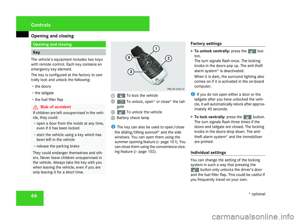 MERCEDES-BENZ ML SUV 2008 Repair Manual Opening and closing
66 Opening and closing
Key
The vehicle's equipment includes two keys
with remote control. Each key contains an
emergency key element.
The key is configured at the factory to ce
