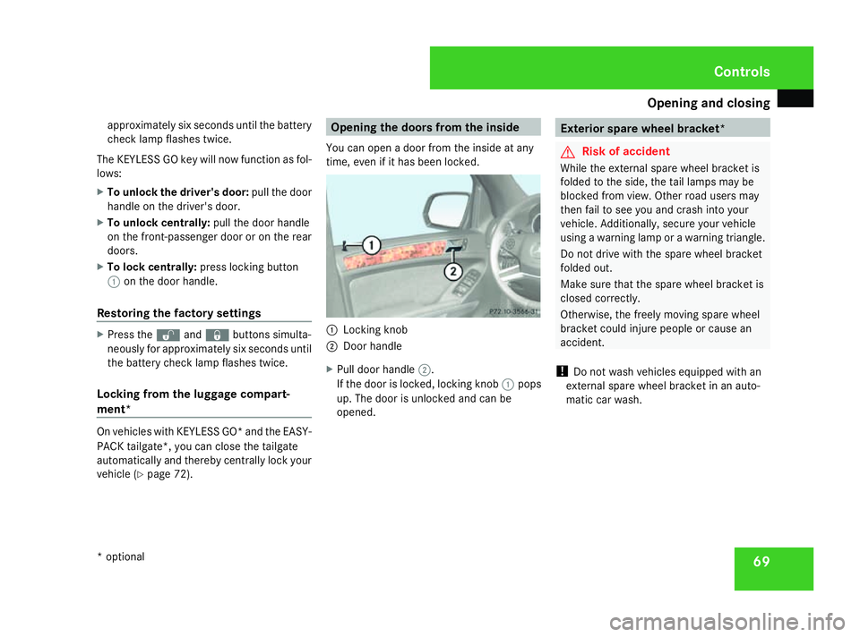 MERCEDES-BENZ ML SUV 2008 Manual PDF Opening and closing
69
approximately six seconds until the battery
check lamp flashes twice.
The KEYLESS GO key will now function as fol-
lows:
X To unlock the driver's door: pull the door
handle 