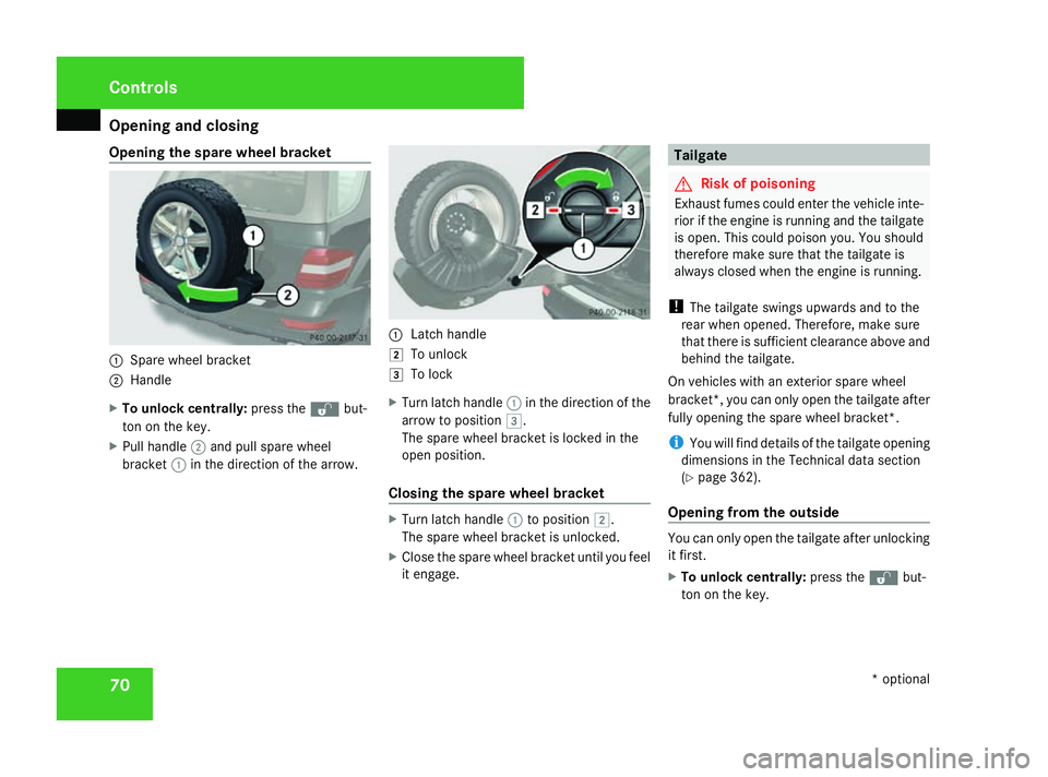 MERCEDES-BENZ ML SUV 2008 Manual PDF Opening and closing
70
Opening the spare wheel bracket
1
Spare wheel bracket
2 Handle
X To unlock centrally: press theŒbut-
ton on the key.
X Pull handle 2and pull spare wheel
bracket 1in the directi