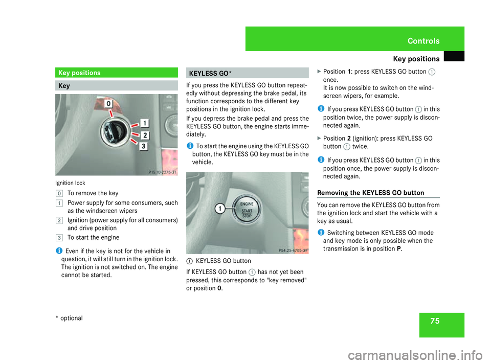 MERCEDES-BENZ ML SUV 2008 Manual PDF Key positions
75Key positions
Key
Ignition lock
}
To remove the key
$ Power supply for some consumers, such
as the windscreen wipers
% Ignition (power supply for all consumers)
and drive position
& To