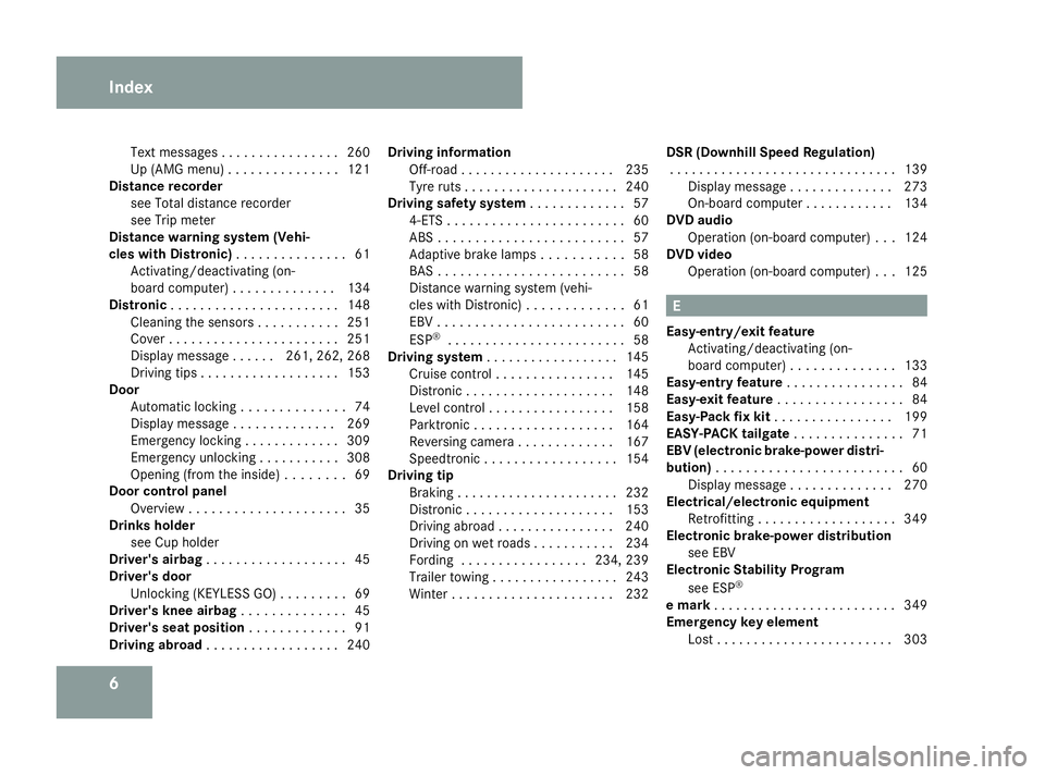 MERCEDES-BENZ ML SUV 2008  Owners Manual 6Text messages . . . . . . . . . . . . . . .
.260
Up (AMG menu) . . . . . . . . . . . . . . .121
Distance recorder
see Total distance recorder
see Trip meter
Distance warning system (Vehi-
cles with D