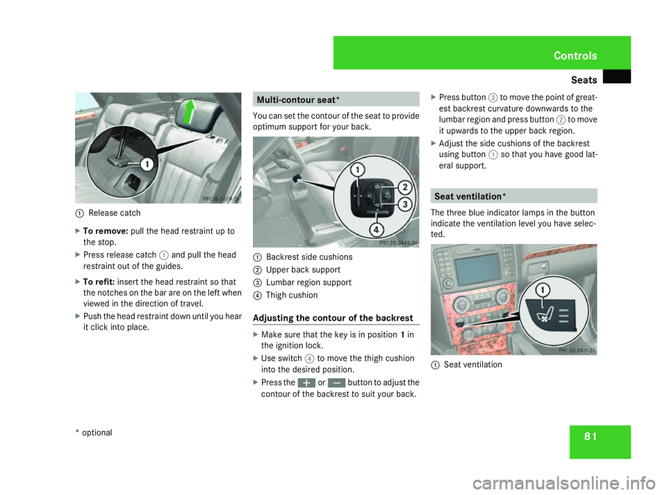 MERCEDES-BENZ ML SUV 2008 Manual Online Seats
811
Release catch
X To remove: pull the head restraint up to
the stop.
X Press release catch 1and pull the head
restraint out of the guides.
X To refit: insert the head restraint so that
the not