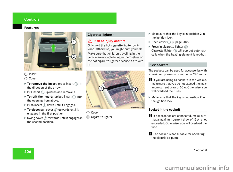 MERCEDES-BENZ R-CLASS MPV 2008  Owners Manual Features
2061
Insert
2 Cover
X To remove the insert: press insert1in
the direction of the arrow.
X Pull insert 1upwards and remove it.
X To refit the insert: replace insert1into
the opening from above