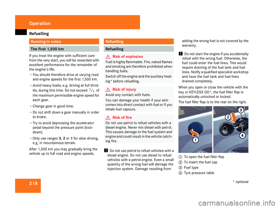 MERCEDES-BENZ R-CLASS MPV 2008 Owners Manual Refuelling
218 Running-in notes
The first 1,500 km
If you treat the engine with sufficient care
from the very start, you will be rewarded with
excellent performance for the remainder of
the engine' MERCEDES-BENZ R-CLASS MPV 2008 Owners Manual Refuelling
218 Running-in notes
The first 1,500 km
If you treat the engine with sufficient care
from the very start, you will be rewarded with
excellent performance for the remainder of
the engine'