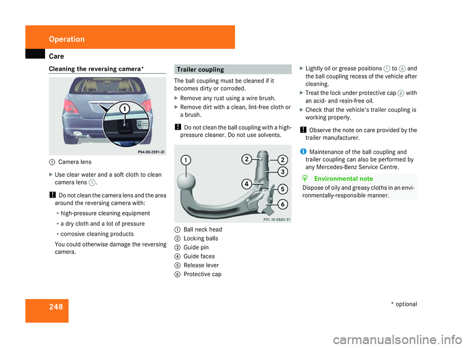 MERCEDES-BENZ R-CLASS MPV 2008 Workshop Manual Care
248
Cleaning the reversing camera*
1
Camera lens
X Use clear water and a soft cloth to clean
camera lens 1.
! Do not clean the camera lens and the area
around the reversing camera with:
R high-pr MERCEDES-BENZ R-CLASS MPV 2008 Workshop Manual Care
248
Cleaning the reversing camera*
1
Camera lens
X Use clear water and a soft cloth to clean
camera lens 1.
! Do not clean the camera lens and the area
around the reversing camera with:
R high-pr