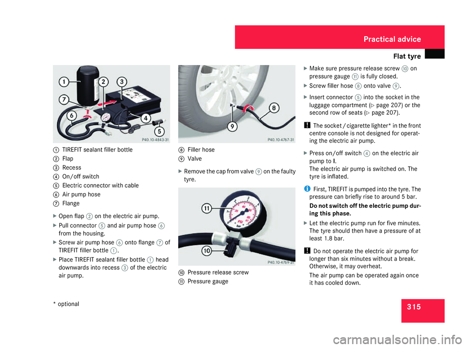 MERCEDES-BENZ R-CLASS MPV 2008 User Guide Flat tyre
3151
TIREFIT sealant filler bottle
2 Flap
3 Recess
4 On/off switch
5 Electric connector with cable
6 Air pump hose
7 Flange
X Open flap 2on the electric air pump.
X Pull connector 5and air p MERCEDES-BENZ R-CLASS MPV 2008 User Guide Flat tyre
3151
TIREFIT sealant filler bottle
2 Flap
3 Recess
4 On/off switch
5 Electric connector with cable
6 Air pump hose
7 Flange
X Open flap 2on the electric air pump.
X Pull connector 5and air p