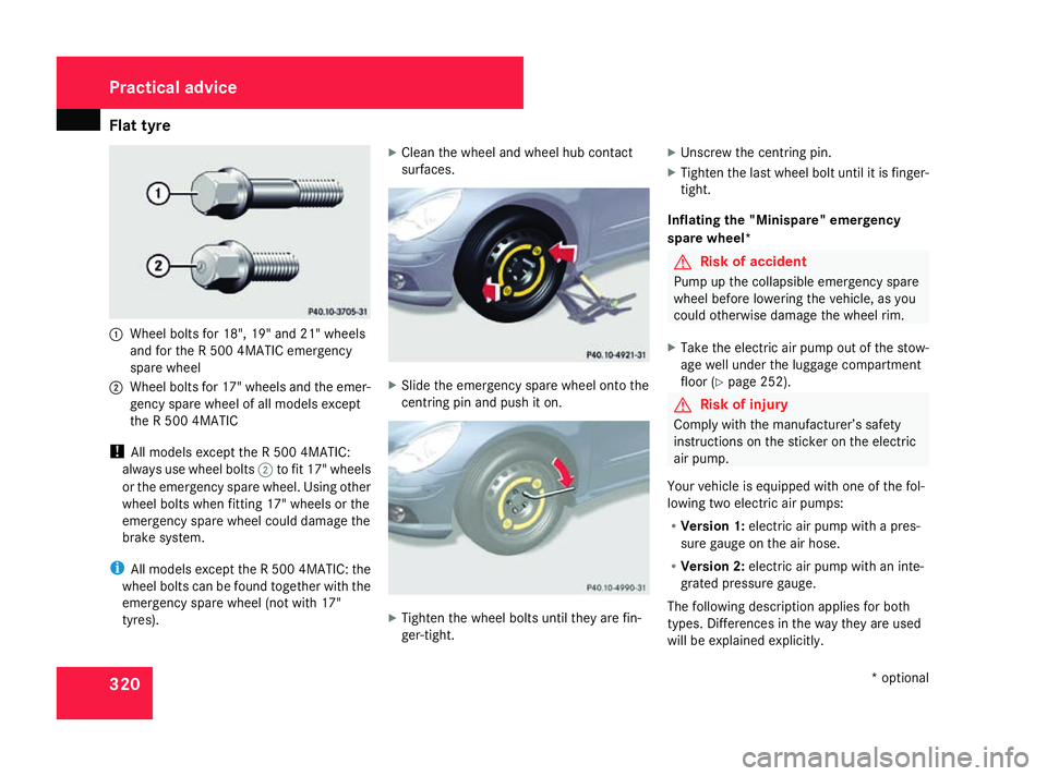 MERCEDES-BENZ R-CLASS MPV 2008 Owners Manual Flat tyre
3201
Wheel bolts for 18", 19" and 21" wheels
and for the R 500 4MATIC emergency
spare wheel
2 Wheel bolts for 17" wheels and the emer-
gency spare wheel of all models except
MERCEDES-BENZ R-CLASS MPV 2008 Owners Manual Flat tyre
3201
Wheel bolts for 18", 19" and 21" wheels
and for the R 500 4MATIC emergency
spare wheel
2 Wheel bolts for 17" wheels and the emer-
gency spare wheel of all models except