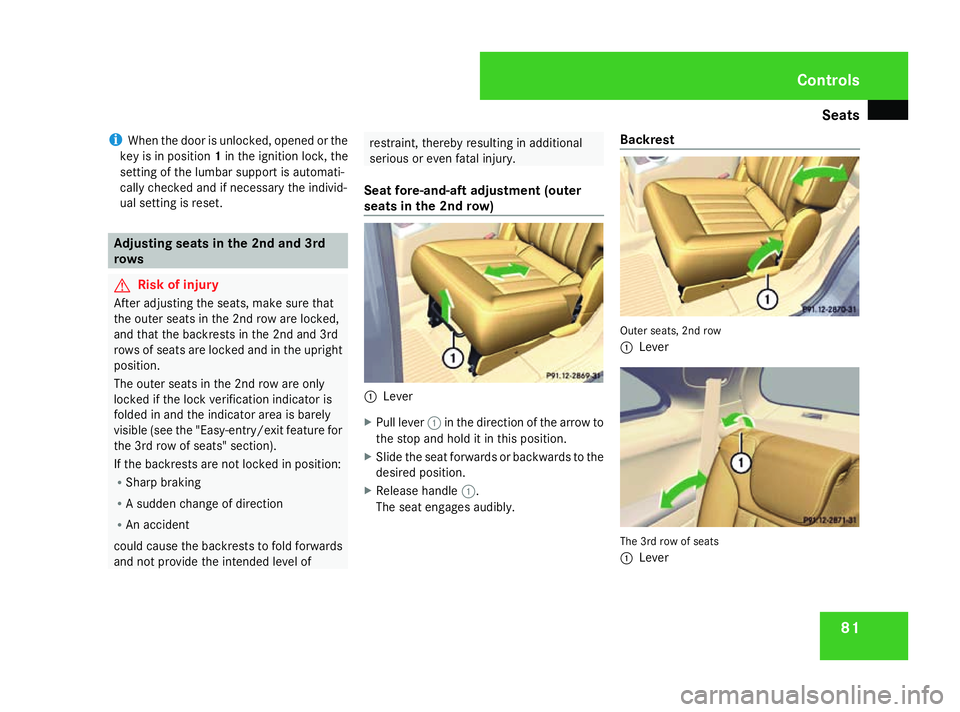 MERCEDES-BENZ R-CLASS MPV 2008 User Guide Seats
81
i
When the door is unlocked, opened or the
key is in position 1in the ignition lock, the
setting of the lumbar support is automati-
cally checked and if necessary the individ-
ual setting is MERCEDES-BENZ R-CLASS MPV 2008 User Guide Seats
81
i
When the door is unlocked, opened or the
key is in position 1in the ignition lock, the
setting of the lumbar support is automati-
cally checked and if necessary the individ-
ual setting is