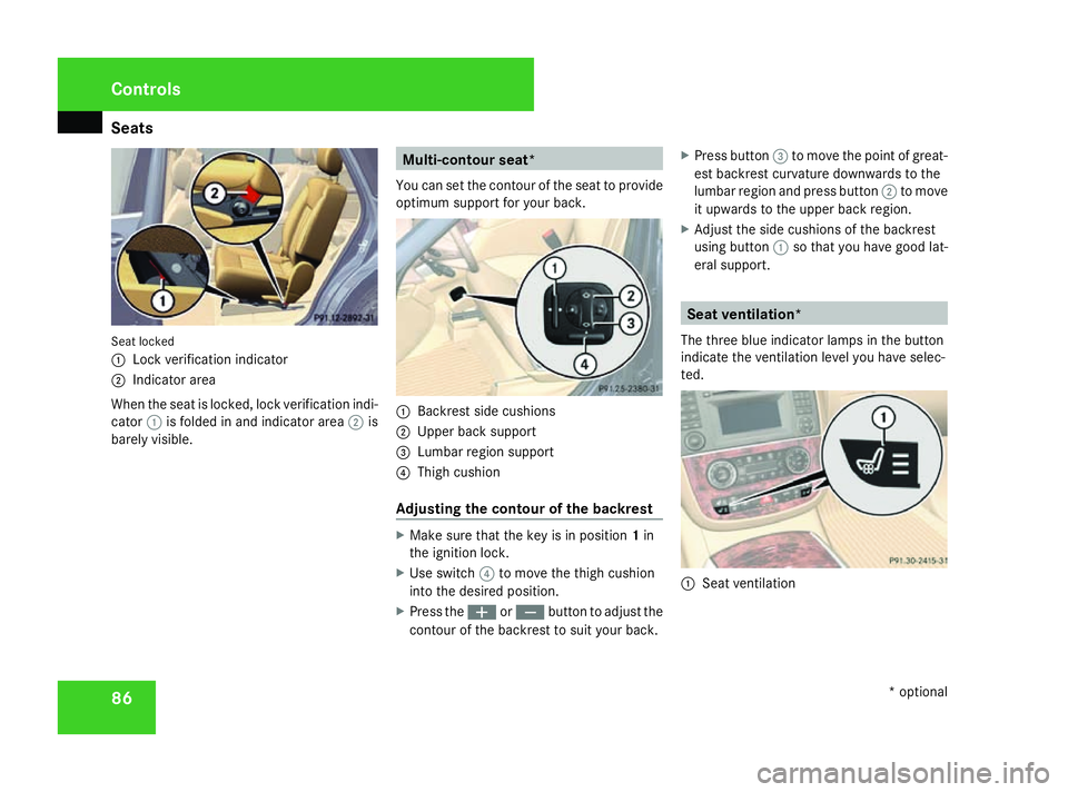 MERCEDES-BENZ R-CLASS MPV 2008 Manual Online Seats
86Seat locked
1
Lock verification indicator
2 Indicator area
When the seat is locked, lock verification indi-
cator 1is folded in and indicator area 2is
barely visible. Multi-contour seat*
You c MERCEDES-BENZ R-CLASS MPV 2008 Manual Online Seats
86Seat locked
1
Lock verification indicator
2 Indicator area
When the seat is locked, lock verification indi-
cator 1is folded in and indicator area 2is
barely visible. Multi-contour seat*
You c