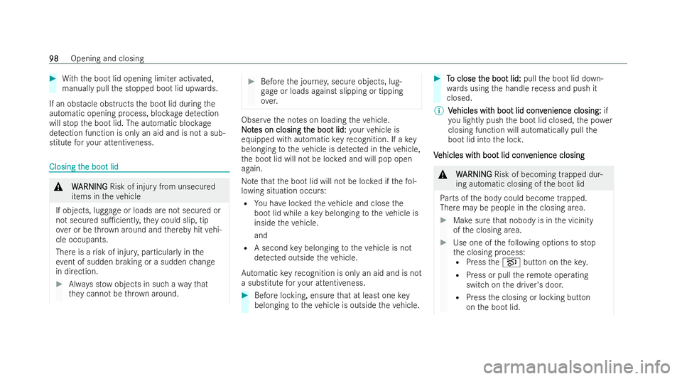 MERCEDES-BENZ S-CLASS SALOON 2022 Owners Manual #
With th e boot lid opening limiter activated,
manually pull the stopped boot lid upwards.
If an obstacle obstructs the boot lid during the
automatic opening process, bloc kage detection
will stop th MERCEDES-BENZ S-CLASS SALOON 2022 Owners Manual #
With th e boot lid opening limiter activated,
manually pull the stopped boot lid upwards.
If an obstacle obstructs the boot lid during the
automatic opening process, bloc kage detection
will stop th