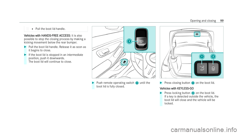 MERCEDES-BENZ S-CLASS SALOON 2022 Owners Manual R
Pull the boot lid handle. V
V
ehicles wit
ehicles wit h HANDS-FREE A
h HANDS-FREE A CCESS:
CCESS:it is also
possible tostop the closing process bymaking a
kicking mo vement below there ar bumper. #
MERCEDES-BENZ S-CLASS SALOON 2022 Owners Manual R
Pull the boot lid handle. V
V
ehicles wit
ehicles wit h HANDS-FREE A
h HANDS-FREE A CCESS:
CCESS:it is also
possible tostop the closing process bymaking a
kicking mo vement below there ar bumper. #