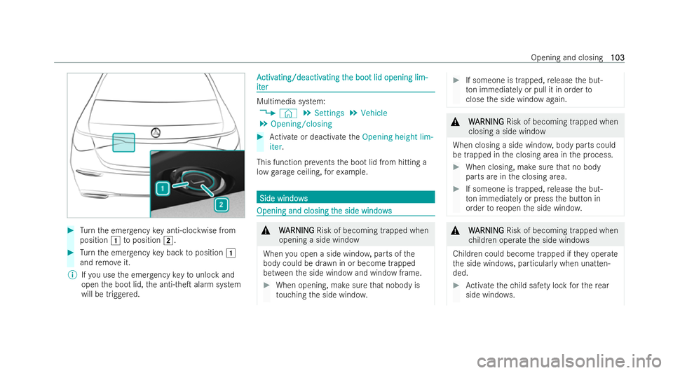 MERCEDES-BENZ S-CLASS SALOON 2022 Owners Manual #
Turn the emer gency key anti-clockwise from
position 1toposition 2. #
Turn the emer gency key back toposition 1
and remo veit.
% Ifyo u use the emer gency keyto unlock and
open the boot lid, the ant MERCEDES-BENZ S-CLASS SALOON 2022 Owners Manual #
Turn the emer gency key anti-clockwise from
position 1toposition 2. #
Turn the emer gency key back toposition 1
and remo veit.
% Ifyo u use the emer gency keyto unlock and
open the boot lid, the ant