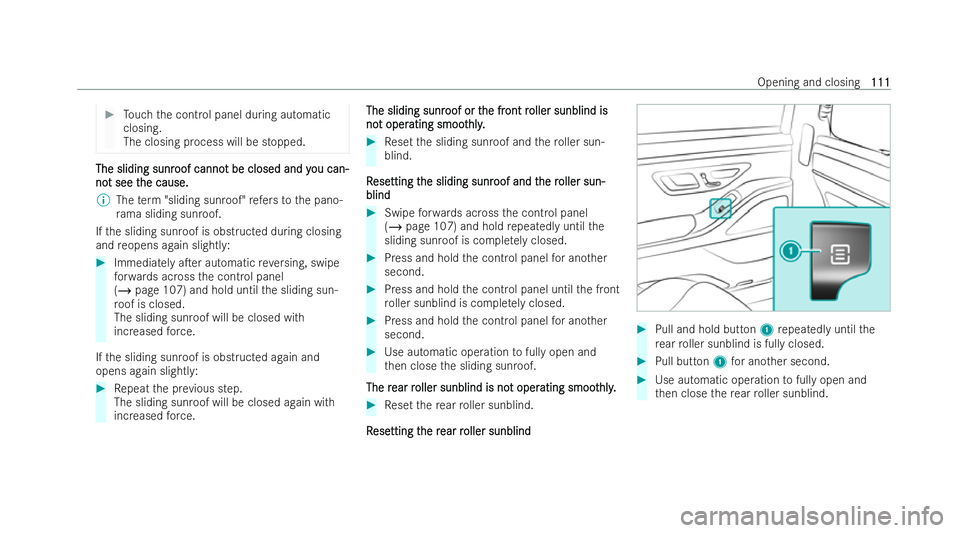 MERCEDES-BENZ S-CLASS SALOON 2022  Owners Manual #
Touch the control panel during automatic
closing.
The closing process will be stopped. The sliding sunr The sliding sunr
oof canno
oof cannot be closed and y
t be closed and y ou can-
ou can-
no
no 