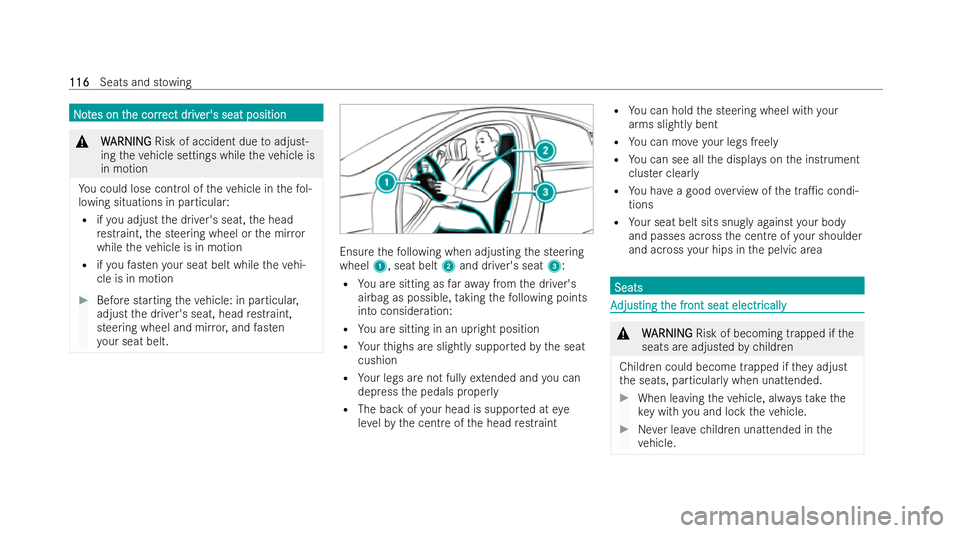 MERCEDES-BENZ S-CLASS SALOON 2022  Owners Manual N
N
o
ot
tes on t
es on t he corr
he corr ect dr
ect driv
iver's seat position
er's seat position &
W
WARNING
ARNING Risk of accident due toadjust-
ing theve hicle settings while theve hicle i