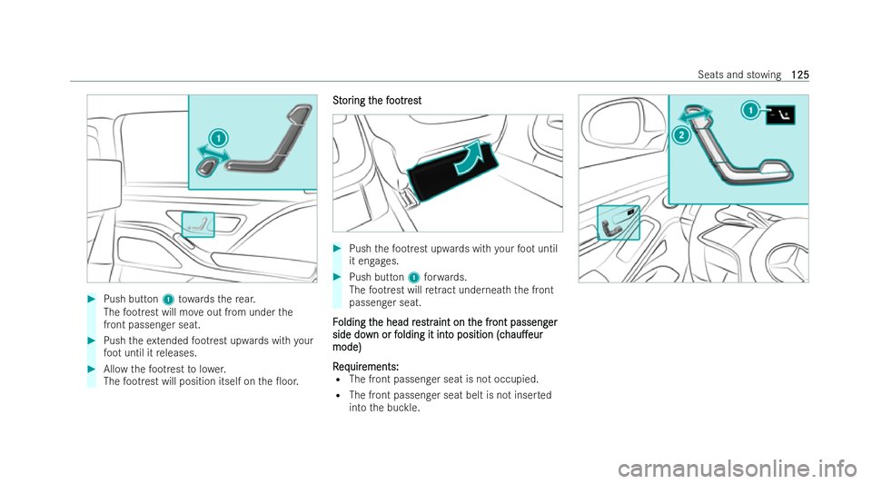 MERCEDES-BENZ S-CLASS SALOON 2022  Owners Manual #
Push button 1towa rdsth ere ar.
The foot re st will mo veout from under the
front passenger seat. #
Push theex tended foot re st up wards with your
fo ot until it releases. #
Allow thefo ot re st to