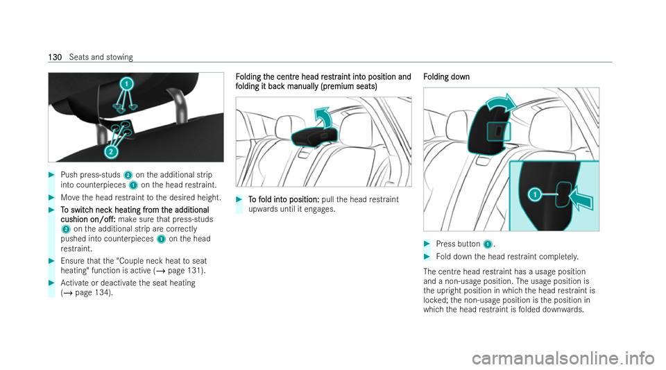 MERCEDES-BENZ S-CLASS SALOON 2022  Owners Manual #
Push press-studs 2onthe additional strip
into counterpieces 1onthe head restraint. #
Movethe head restraint tothe desired height. #
T
To switc
o switc h nec
h neck heating fr
k heating fr om t
om th