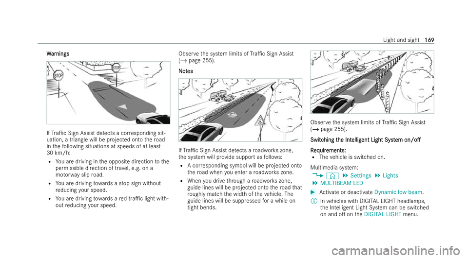MERCEDES-BENZ S-CLASS SALOON 2022  Owners Manual W
W
ar
ar nings
nings If
Tra1c Sign Assist de tects a cor responding sit-
uation, a triangle will be projected onto thero ad
in thefo llowing situations at speeds of at least
30 km/h:
R You are drivi